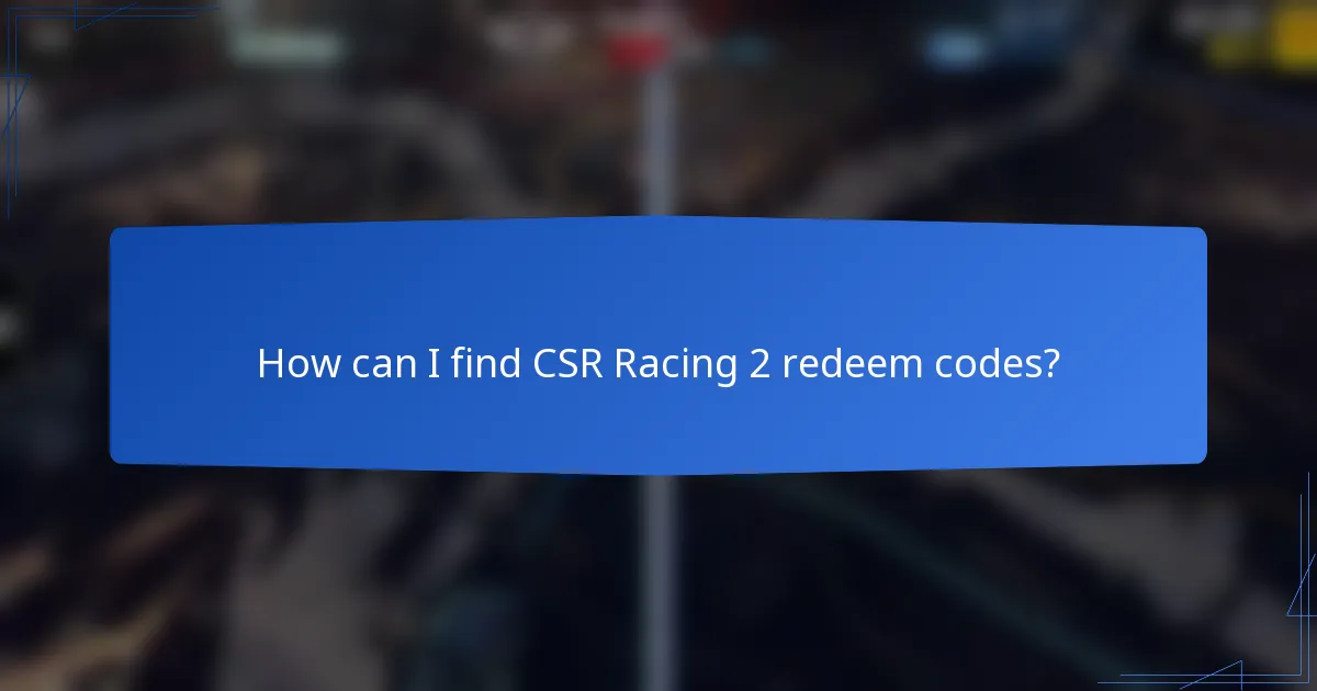 How can I find CSR Racing 2 redeem codes?
