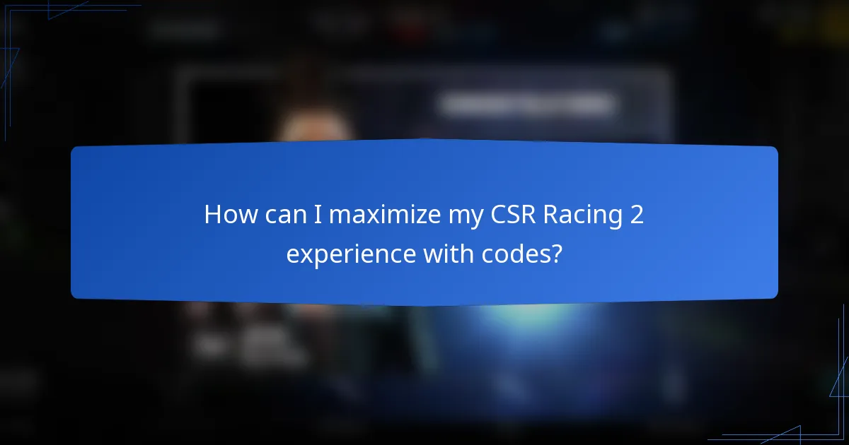How can I maximize my CSR Racing 2 experience with codes?
