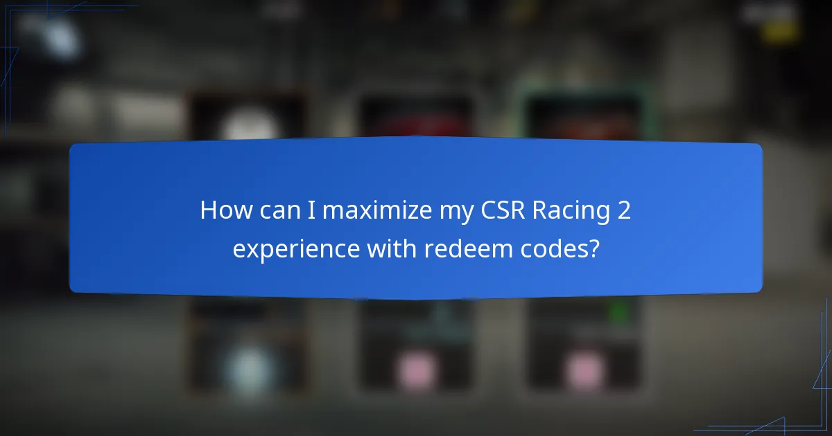 How can I maximize my CSR Racing 2 experience with redeem codes?