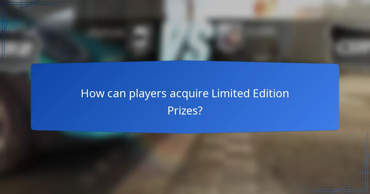 How can players acquire Limited Edition Prizes?
