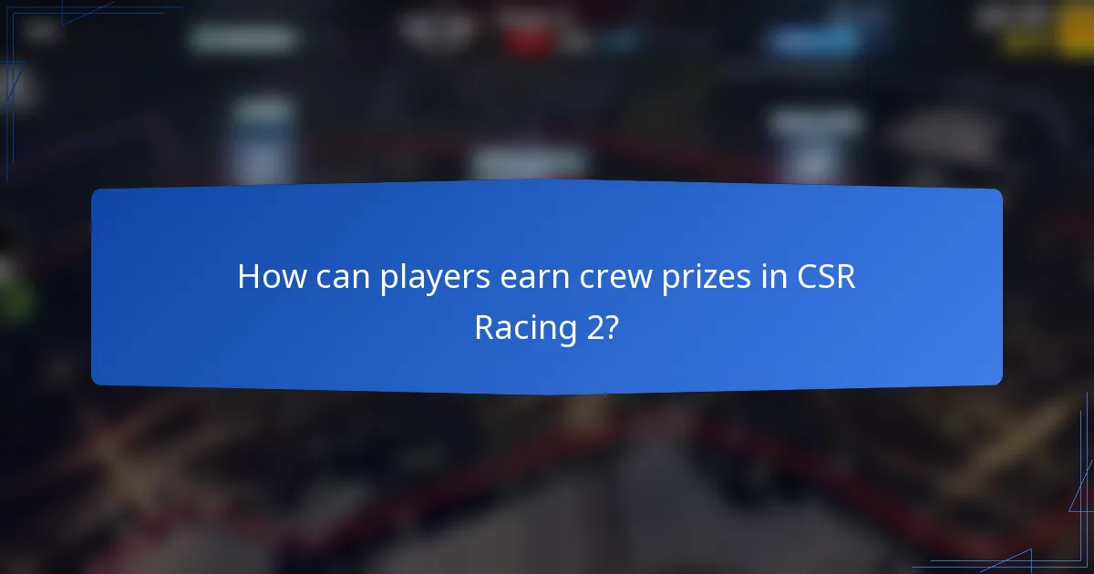 How can players earn crew prizes in CSR Racing 2?