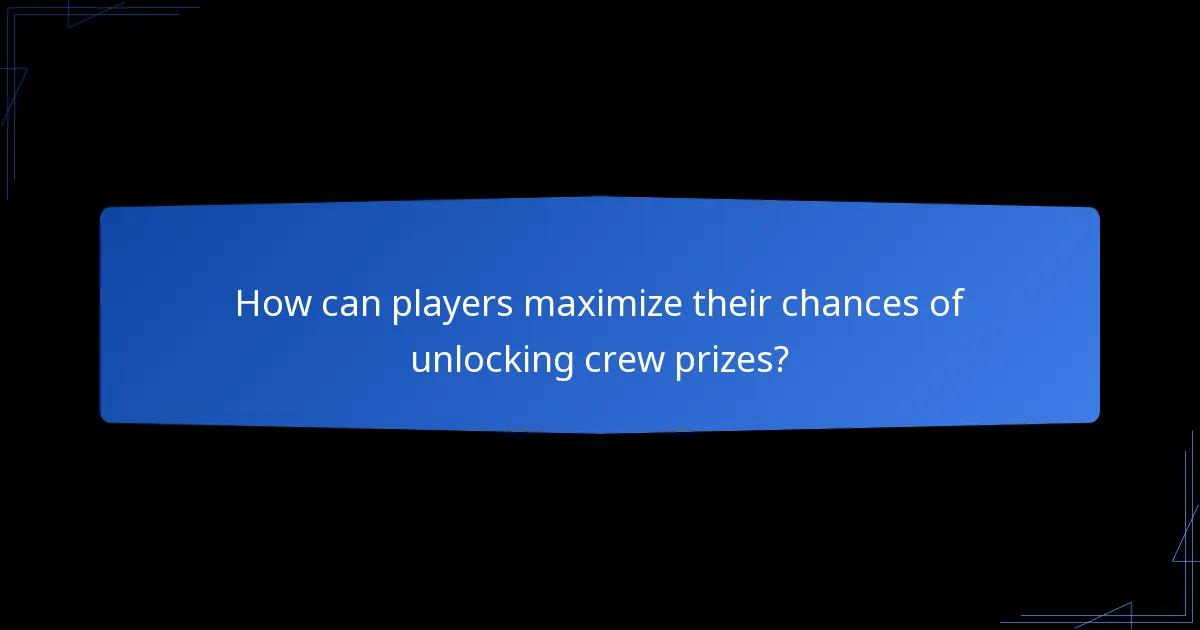 How can players maximize their chances of unlocking crew prizes?