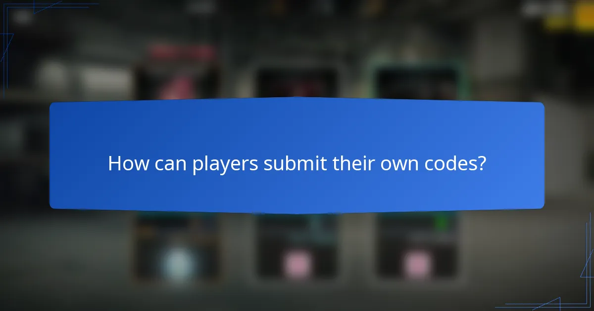 How can players submit their own codes?