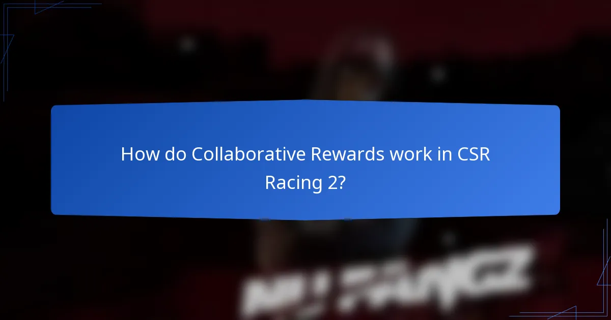 How do Collaborative Rewards work in CSR Racing 2?