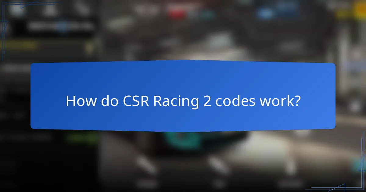 How do CSR Racing 2 codes work?