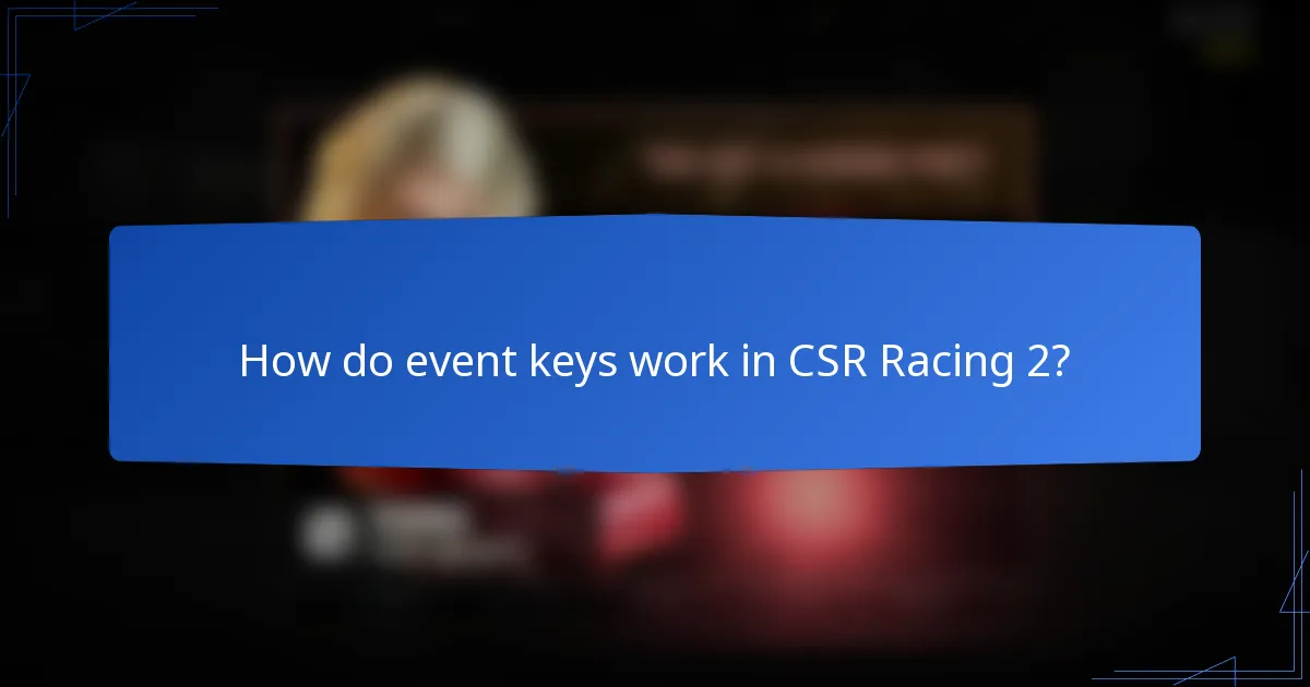 How do event keys work in CSR Racing 2?