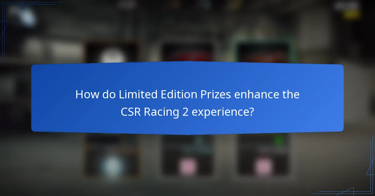 How do Limited Edition Prizes enhance the CSR Racing 2 experience?