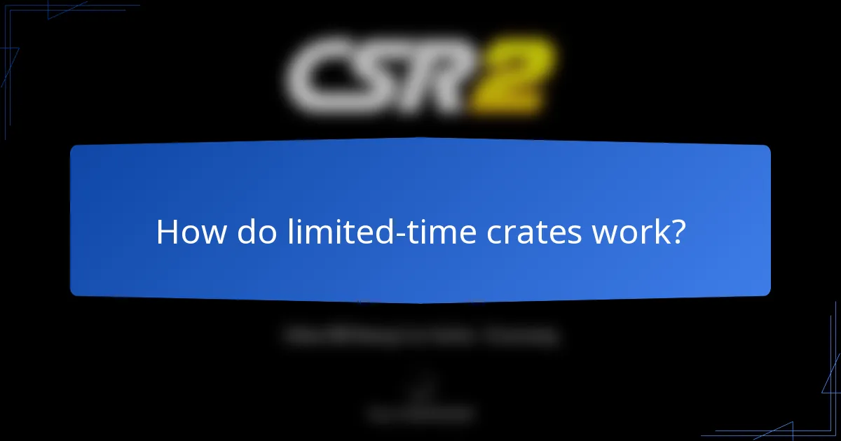 How do limited-time crates work?