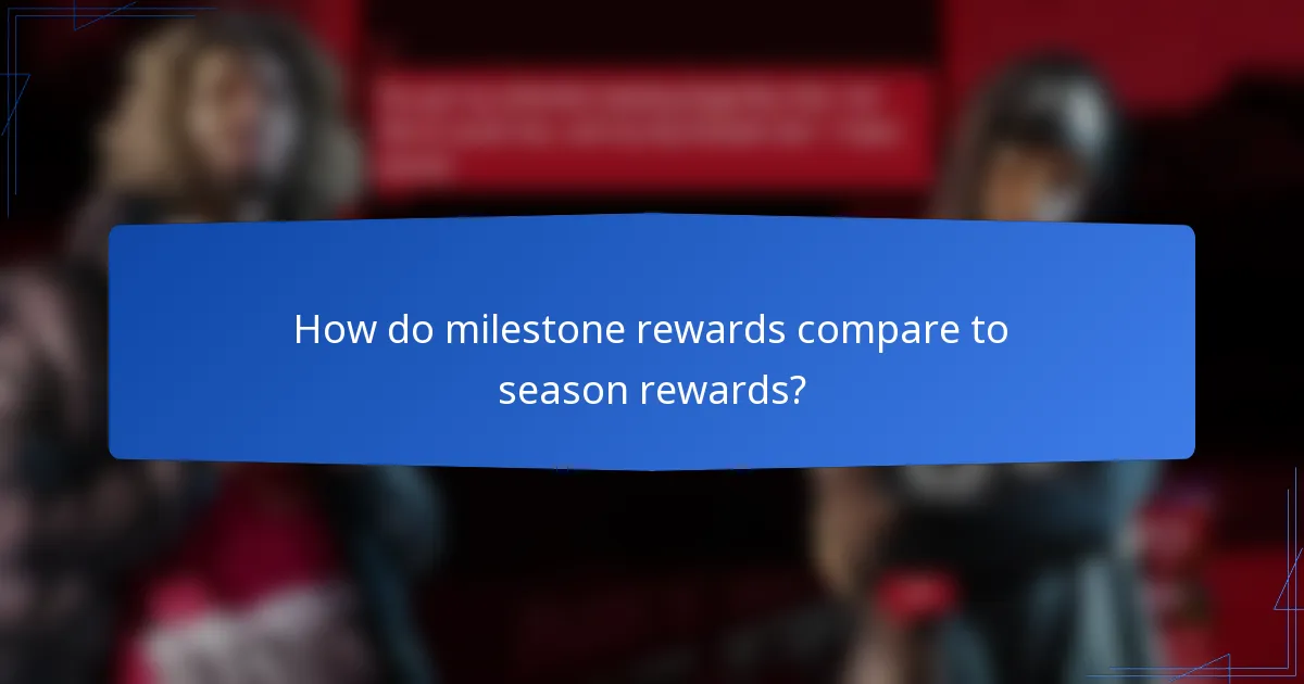 How do milestone rewards compare to season rewards?