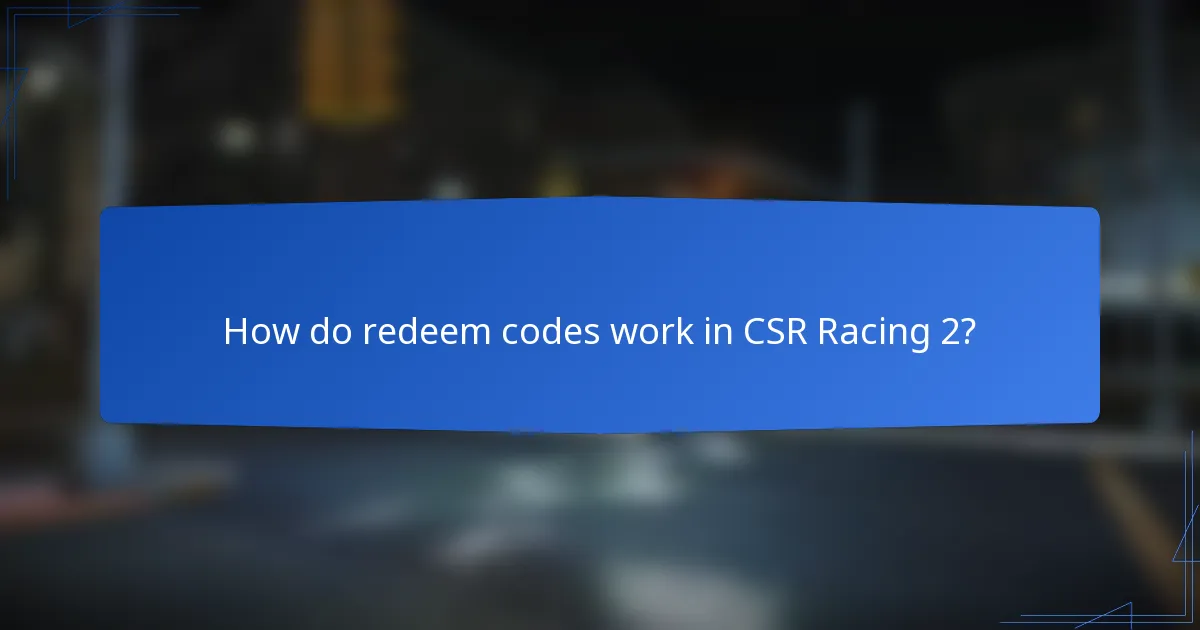 How do redeem codes work in CSR Racing 2?