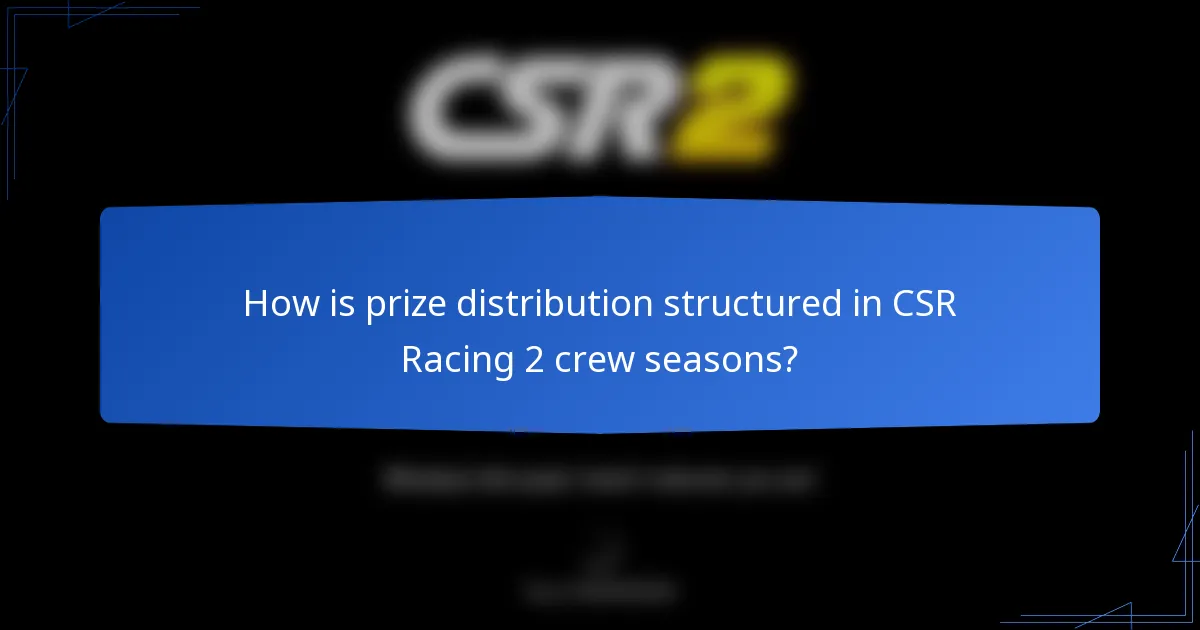 How is prize distribution structured in CSR Racing 2 crew seasons?