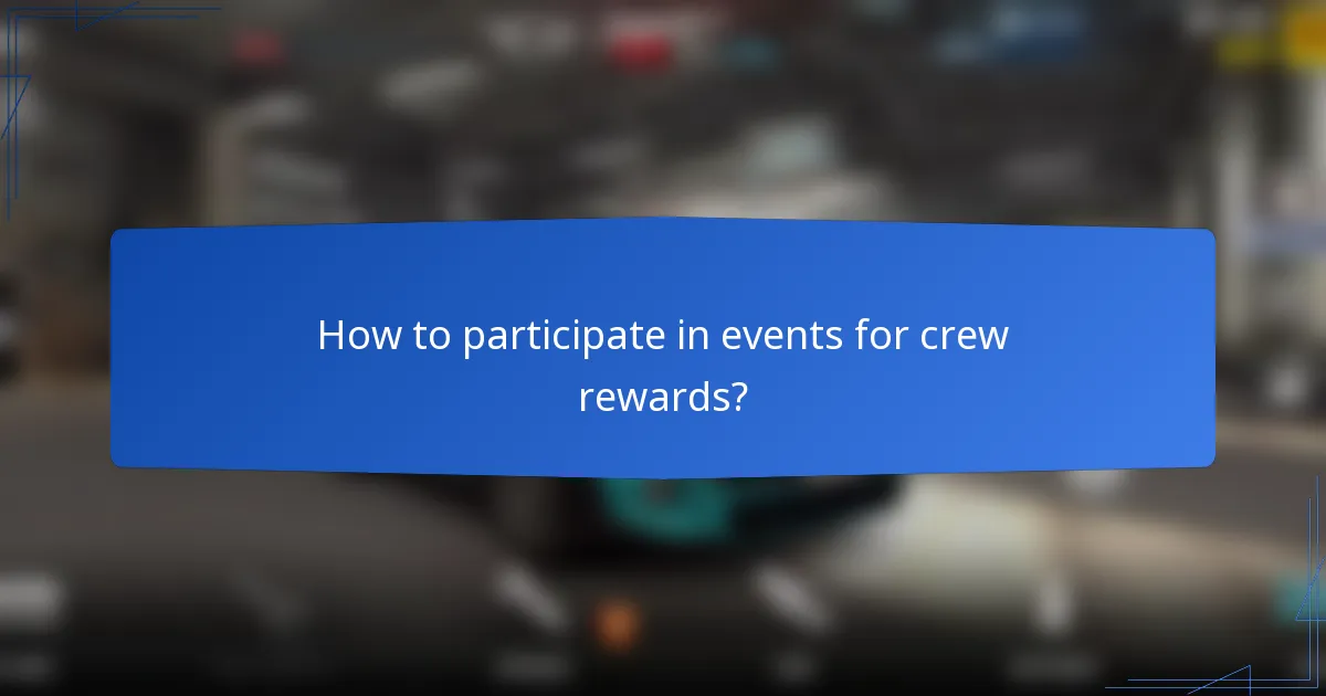 How to participate in events for crew rewards?