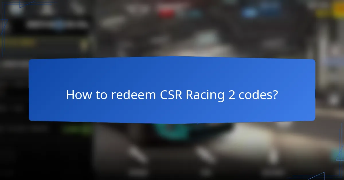How to redeem CSR Racing 2 codes?