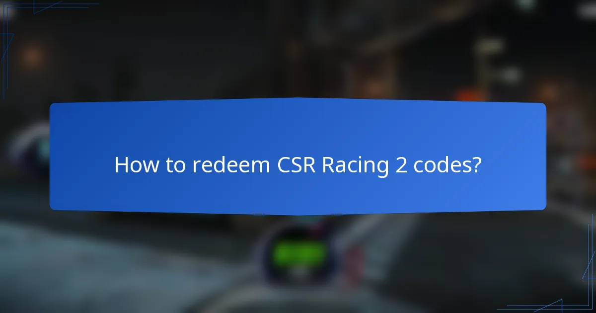 How to redeem CSR Racing 2 codes?