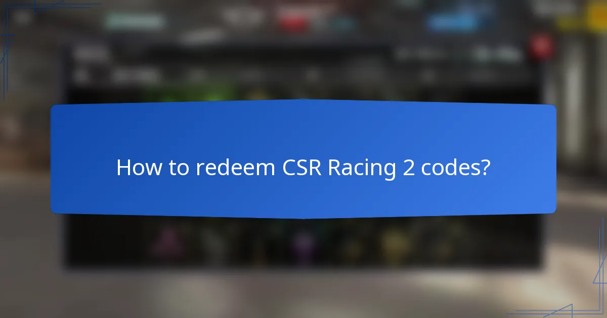How to redeem CSR Racing 2 codes?