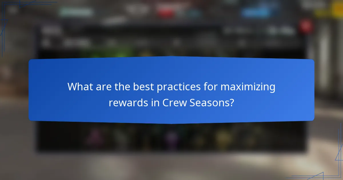 What are the best practices for maximizing rewards in Crew Seasons?