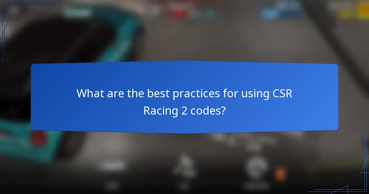 What are the best practices for using CSR Racing 2 codes?