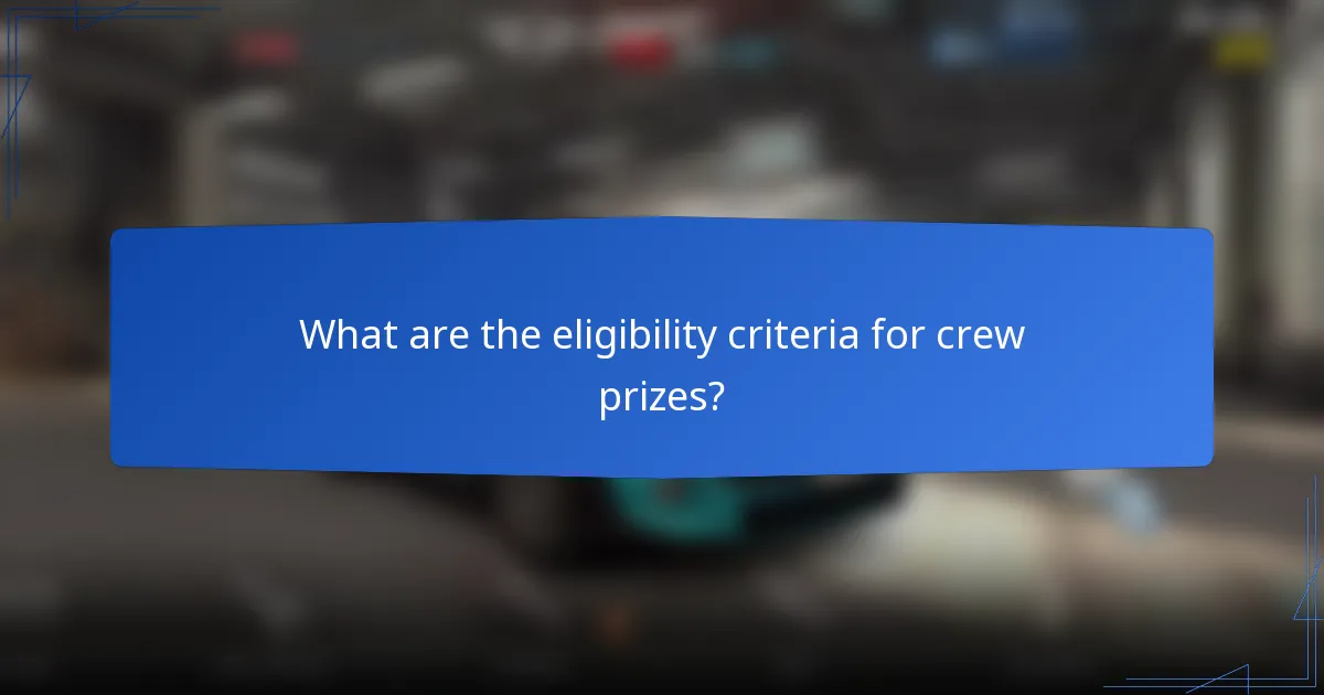 What are the eligibility criteria for crew prizes?