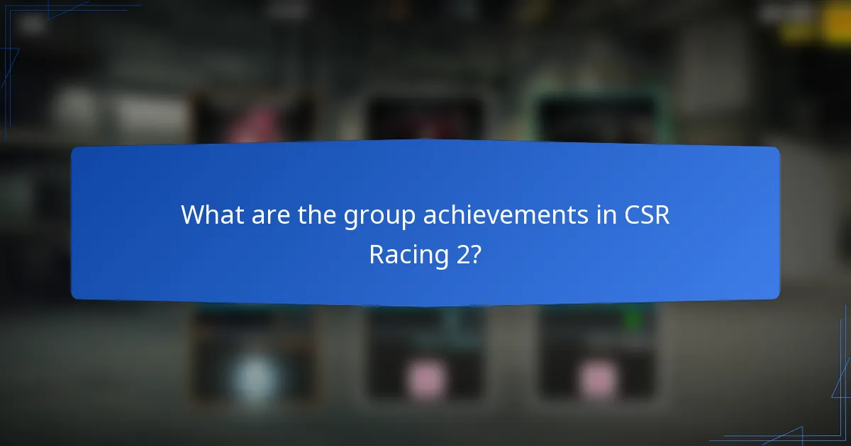 What are the group achievements in CSR Racing 2?
