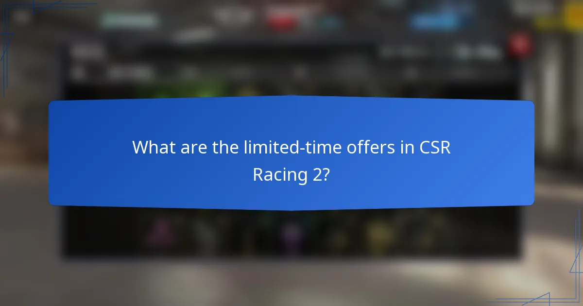 What are the limited-time offers in CSR Racing 2?