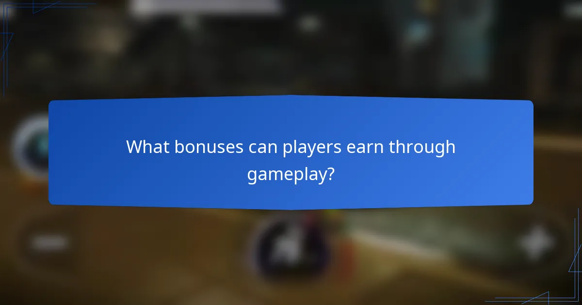What bonuses can players earn through gameplay?