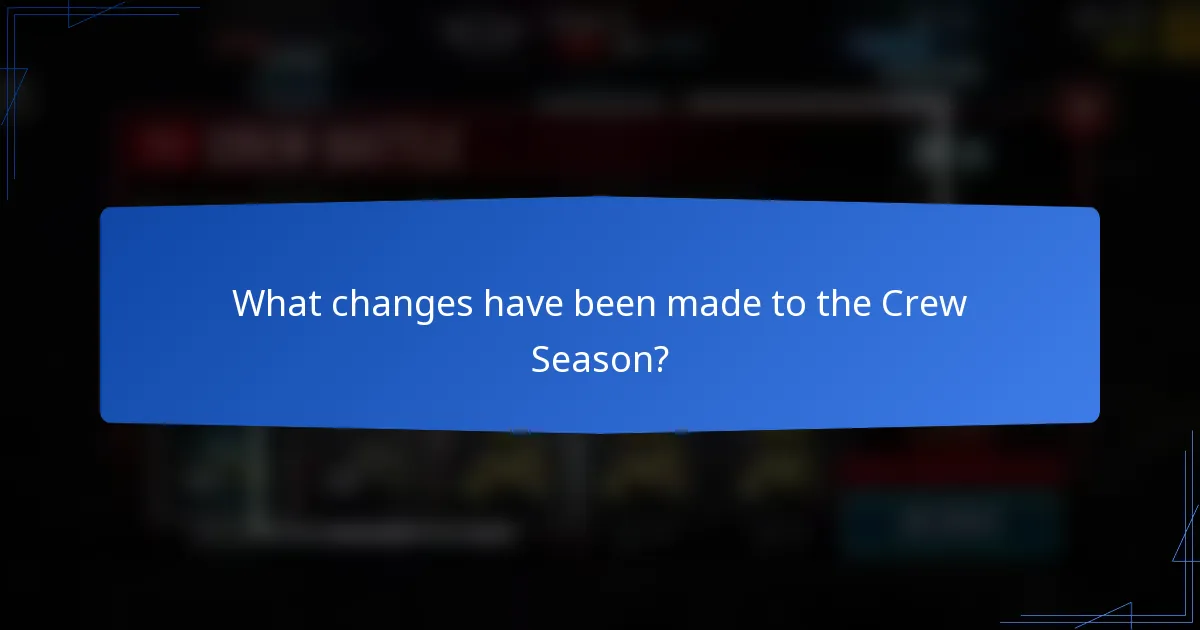 What changes have been made to the Crew Season?
