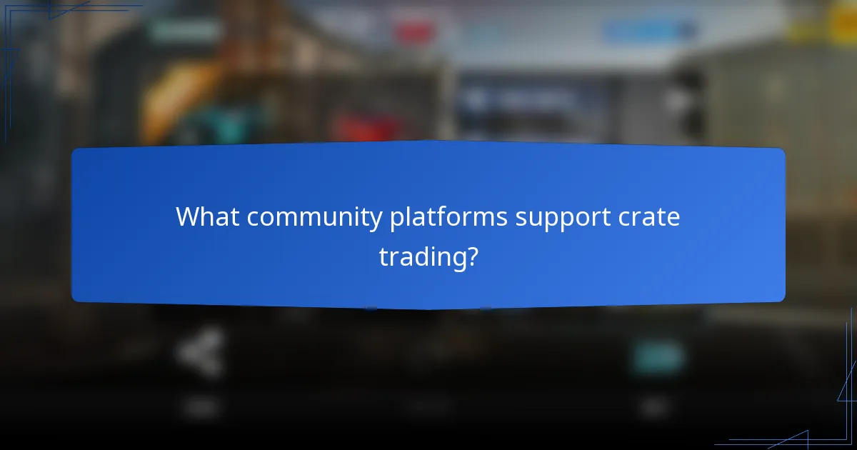 What community platforms support crate trading?