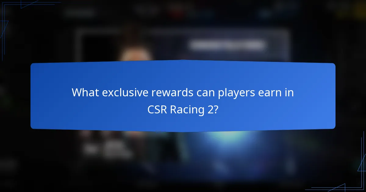What exclusive rewards can players earn in CSR Racing 2?