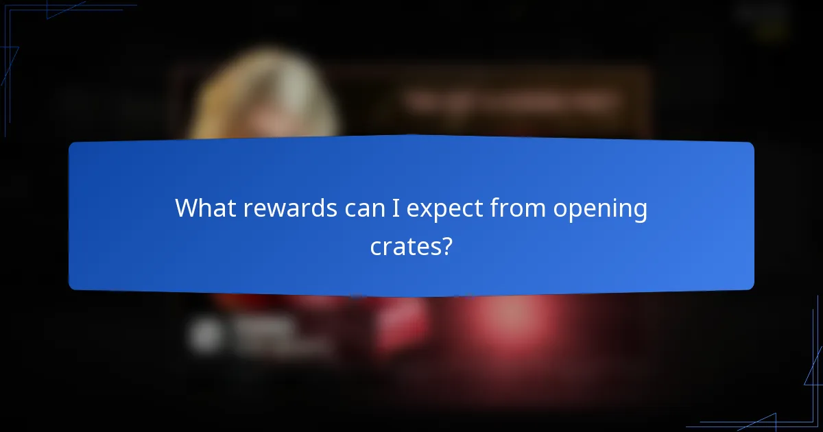 What rewards can I expect from opening crates?