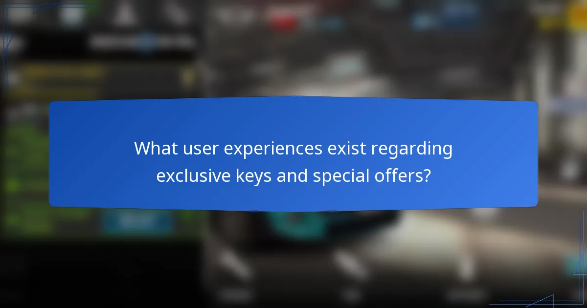 What user experiences exist regarding exclusive keys and special offers?