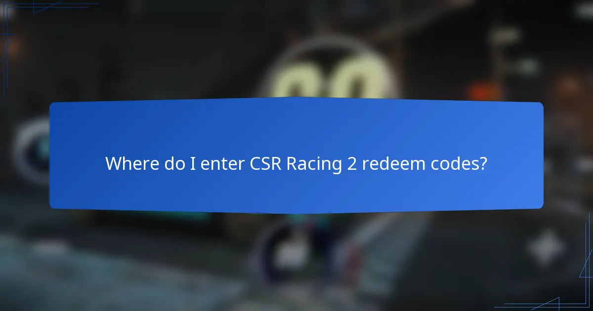 Where do I enter CSR Racing 2 redeem codes?