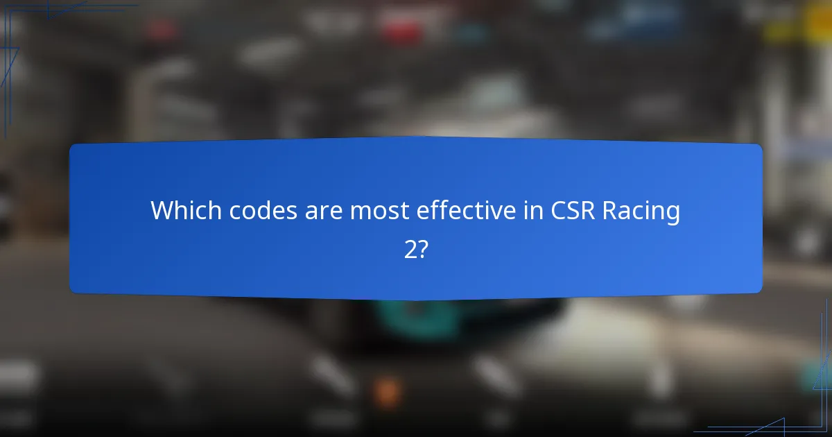 Which codes are most effective in CSR Racing 2?