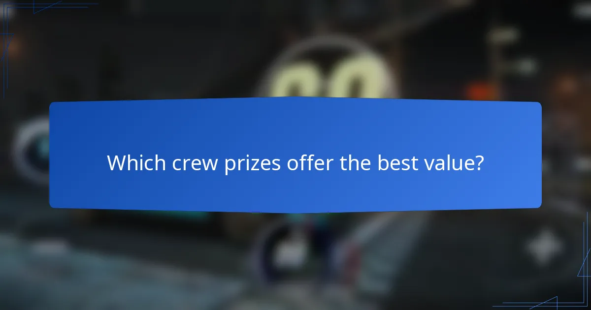 Which crew prizes offer the best value?