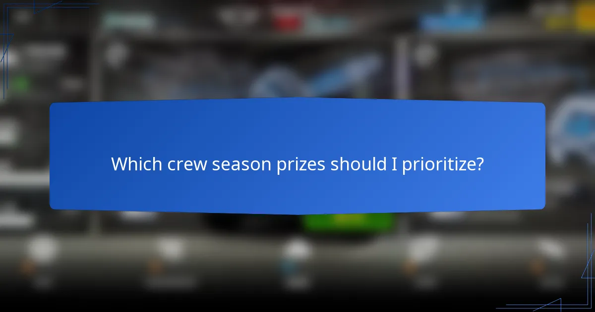 Which crew season prizes should I prioritize?