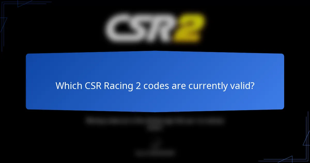 Which CSR Racing 2 codes are currently valid?