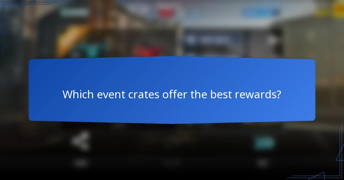 Which event crates offer the best rewards?