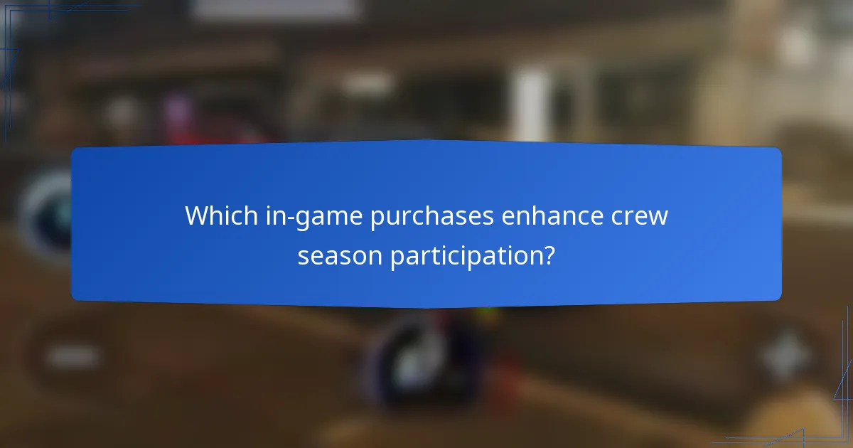 Which in-game purchases enhance crew season participation?
