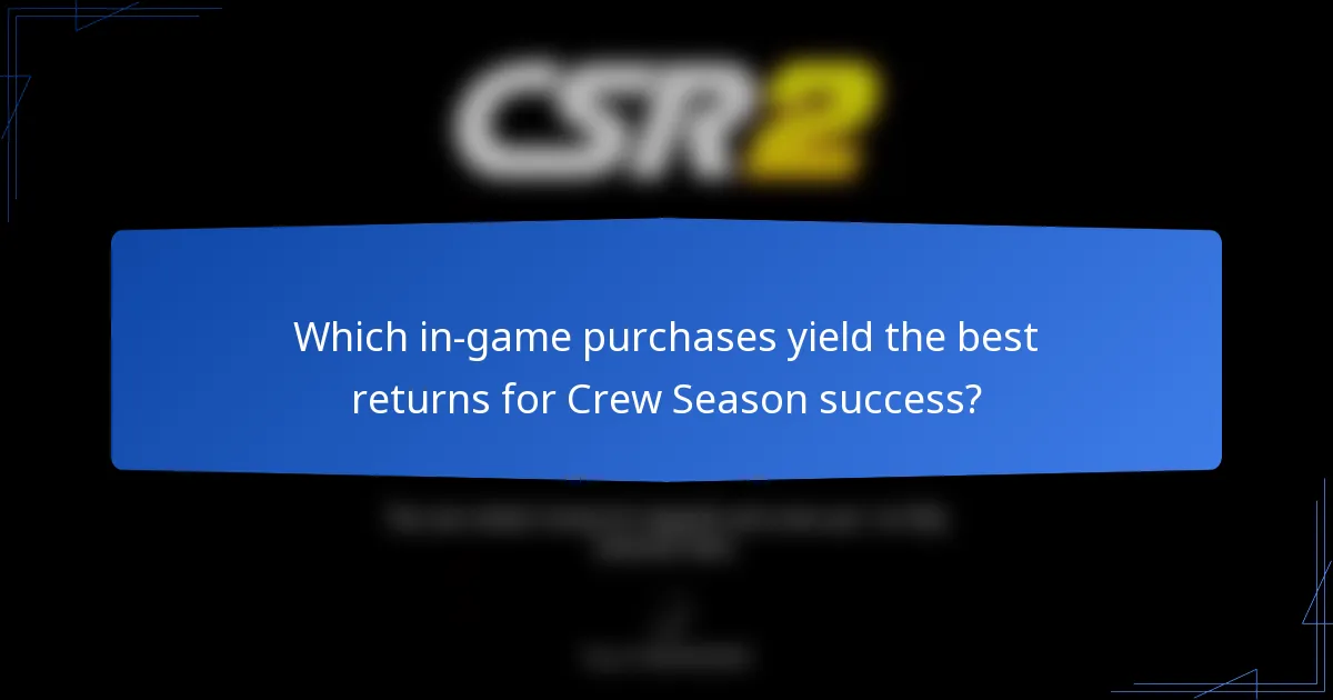 Which in-game purchases yield the best returns for Crew Season success?