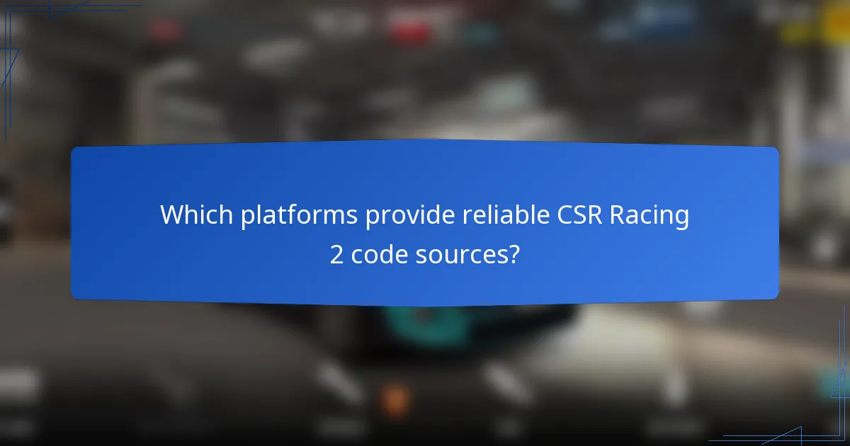 Which platforms provide reliable CSR Racing 2 code sources?