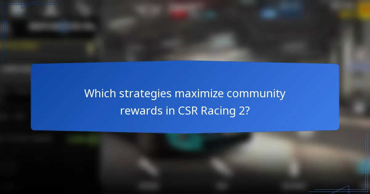 Which strategies maximize community rewards in CSR Racing 2?