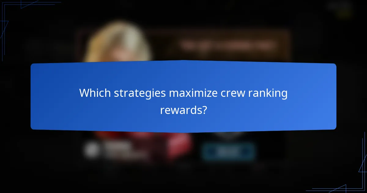 Which strategies maximize crew ranking rewards?