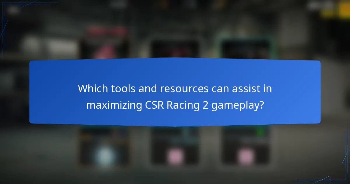 Which tools and resources can assist in maximizing CSR Racing 2 gameplay?